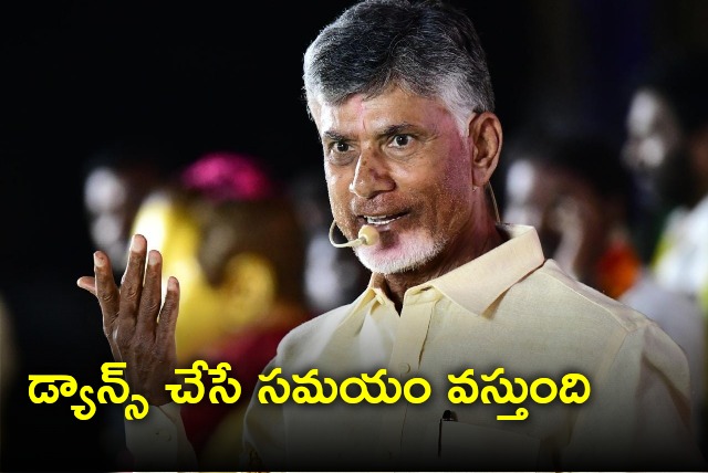 Chandrababu says time will come to dance