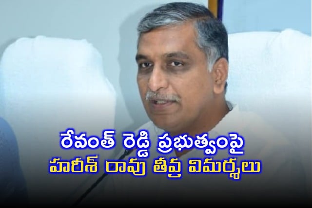 Harish Rao fires at Revanth Reddy government