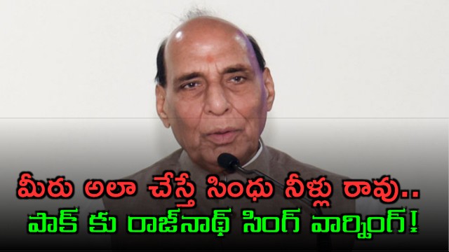 Rajnath Singh warns Pakistan no Indus water if terrorism continues