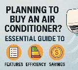Planning to Buy an Air Conditioner? Essential Guide to Features, Efficiency, and Savings